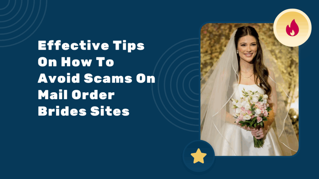 Effective Tips On How To Avoid Scams On Mail Order Brides Sites