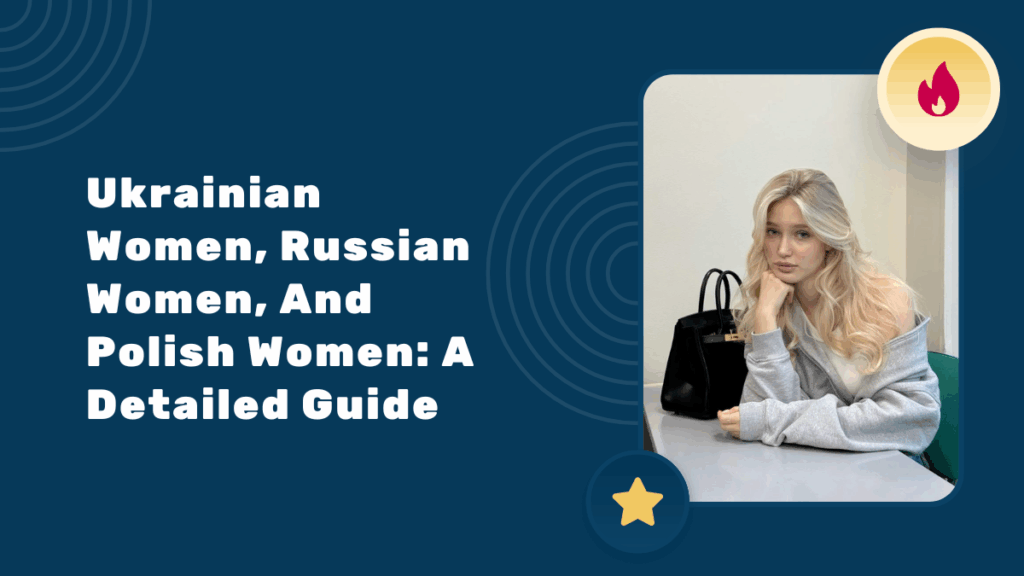 Ukrainian Women, Russian Women, And Polish Women: A Detailed Guide