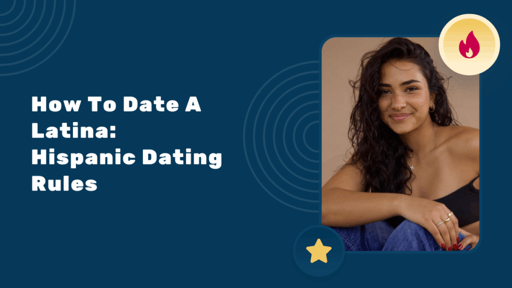 How To Date A Latina: Hispanic Dating Rules