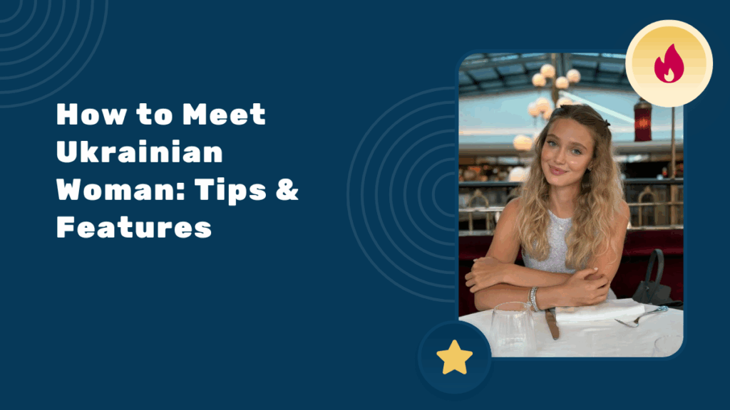 How to Meet Ukrainian Woman: Tips & Features