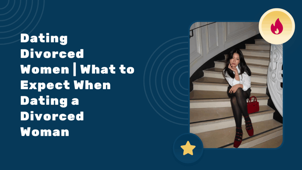 Dating Divorced Women | What to Expect When Dating a Divorced Woman