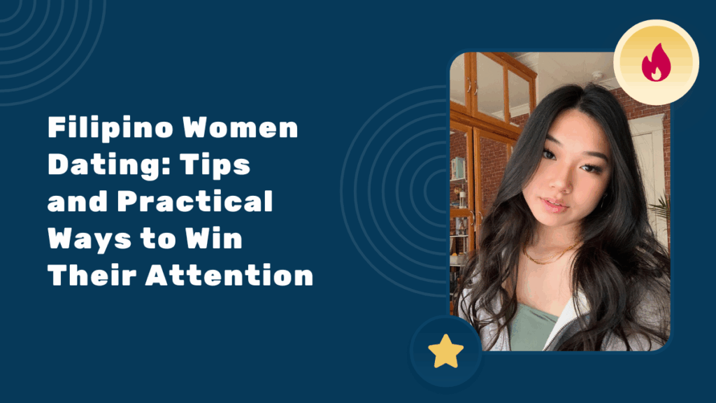 Filipino Women Dating: Tips and Practical Ways to Win Their Attention