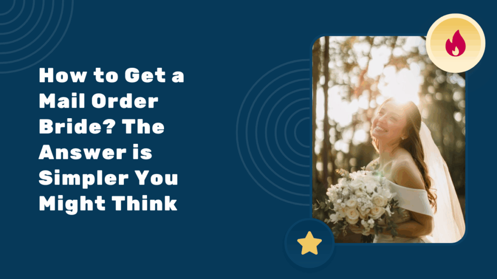 How to Get a Mail Order Bride? The Answer is Simpler You Might Think