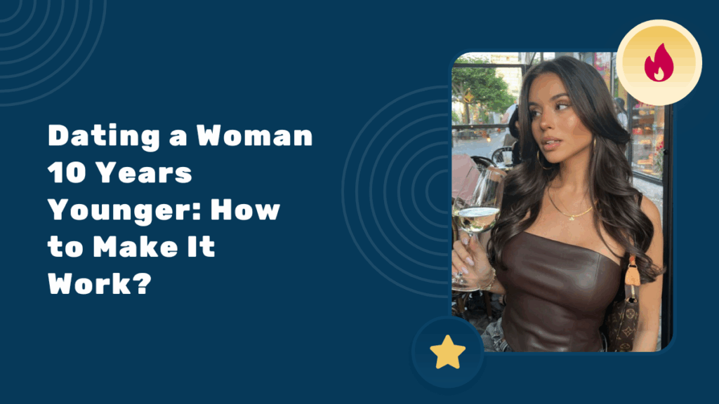 Dating a Woman 10 Years Younger: How to Make It Work?