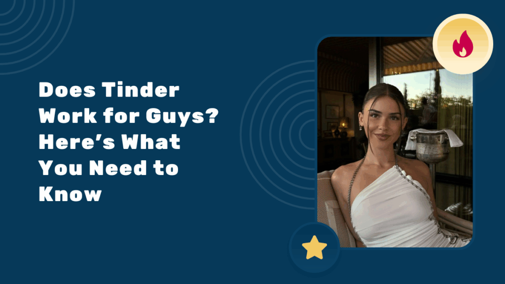 Does Tinder Work for Guys? Here’s What You Need to Know