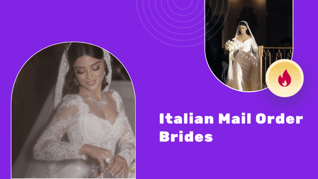Italian Mail Order Brides—Why Are Italian Oversea Brides So Desirable?