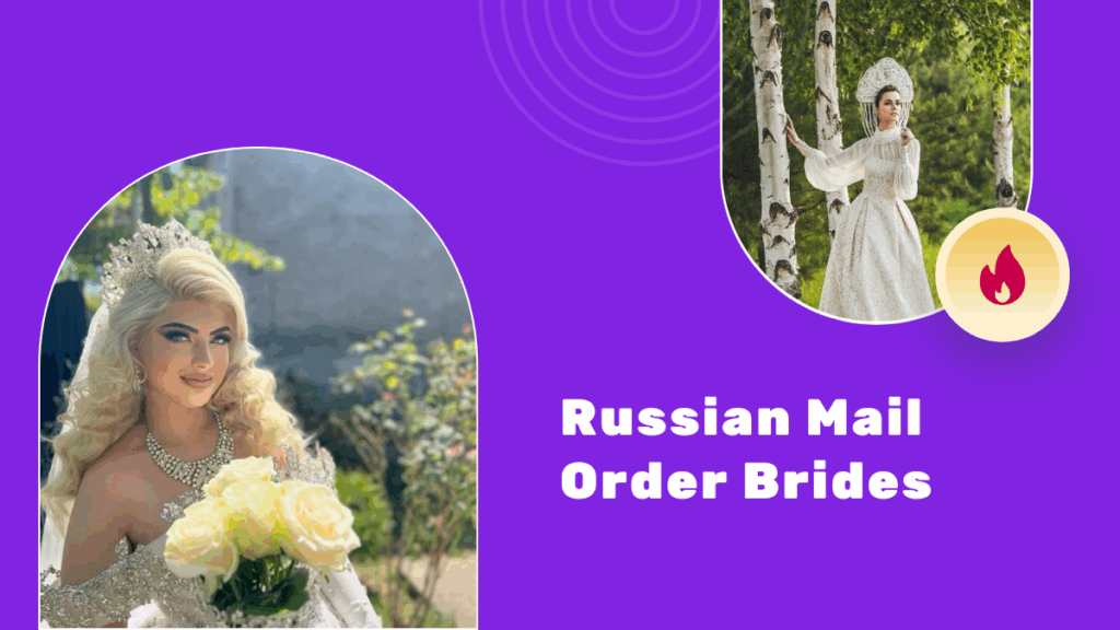 Russian Mail Order Bride: How to Get a Russian Woman?